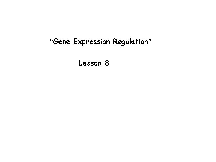 “Gene Expression Regulation” Lesson 8 