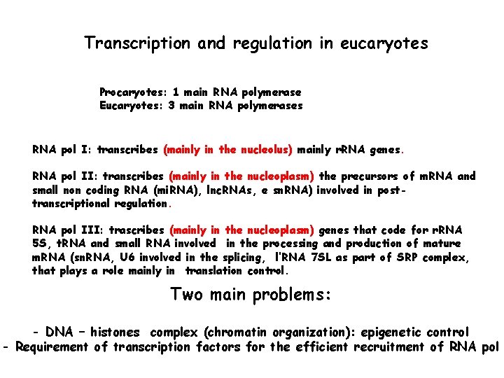 Transcription and regulation in eucaryotes Procaryotes: 1 main RNA polymerase Eucaryotes: 3 main RNA