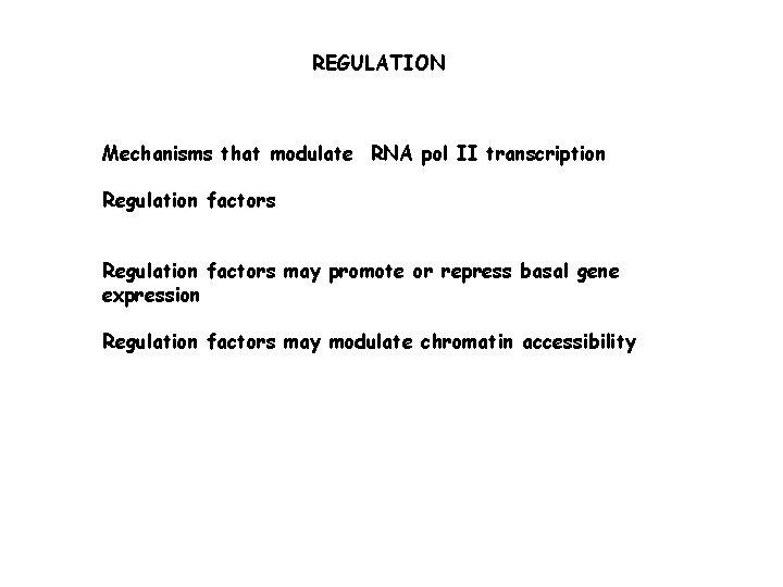 REGULATION Mechanisms that modulate RNA pol II transcription Regulation factors may promote or repress