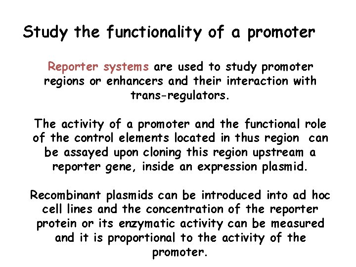 Study the functionality of a promoter Reporter systems are used to study promoter regions