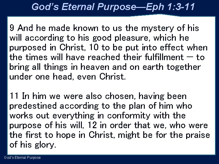 God’s Eternal Purpose—Eph 1: 3 -11 9 And he made known to us the