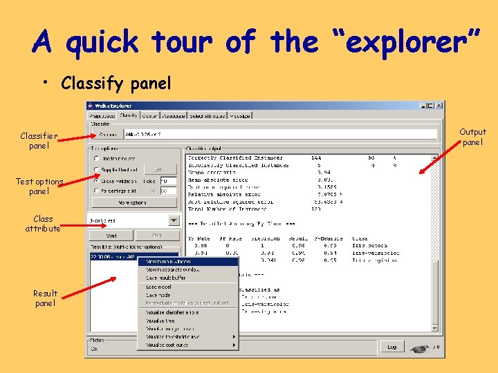 A quick tour of the “explorer” • Classify panel Classifier panel Test options panel