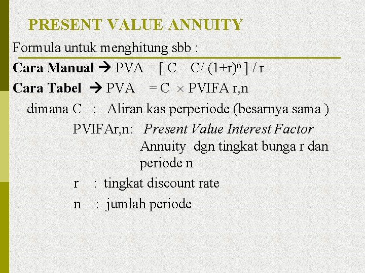 PRESENT VALUE ANNUITY Formula untuk menghitung sbb : Cara Manual PVA = [ C