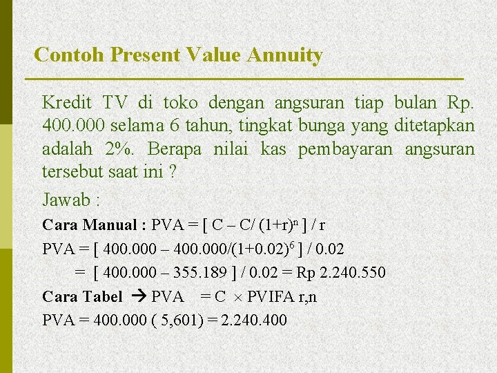 Contoh Present Value Annuity Kredit TV di toko dengan angsuran tiap bulan Rp. 400.