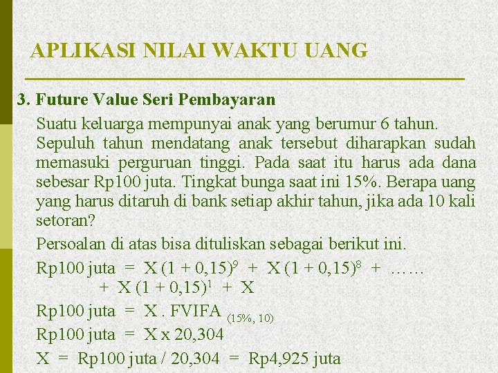 APLIKASI NILAI WAKTU UANG 3. Future Value Seri Pembayaran Suatu keluarga mempunyai anak yang