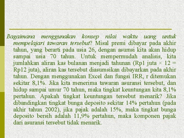 Bagaimana menggunakan konsep nilai waktu uang untuk mempelajari tawaran tersebut? Misal premi dibayar pada