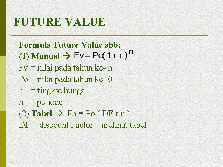 FUTURE VALUE Formula Future Value sbb: (1) Manual Fv = nilai pada tahun ke-