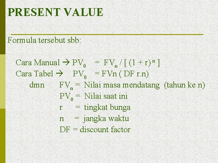 PRESENT VALUE Formula tersebut sbb: Cara Manual PV 0 = FVn / [ (1