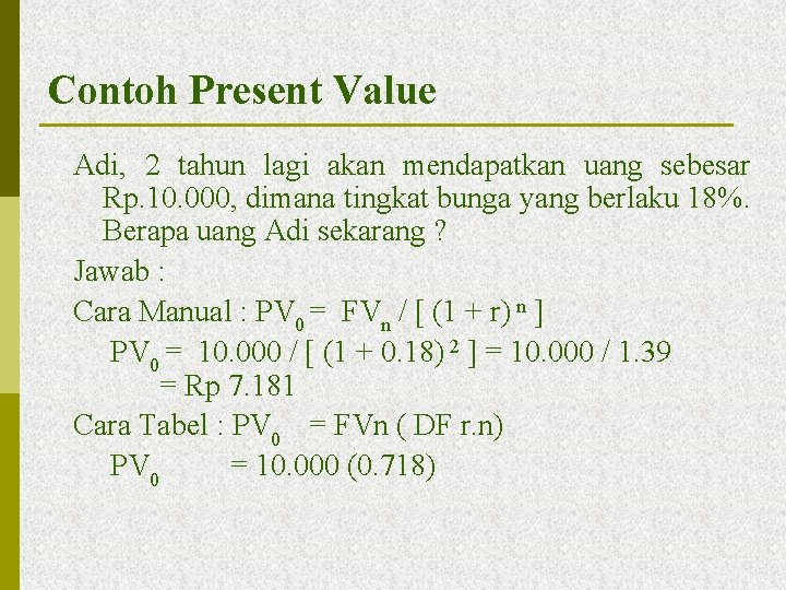 Contoh Present Value Adi, 2 tahun lagi akan mendapatkan uang sebesar Rp. 10. 000,