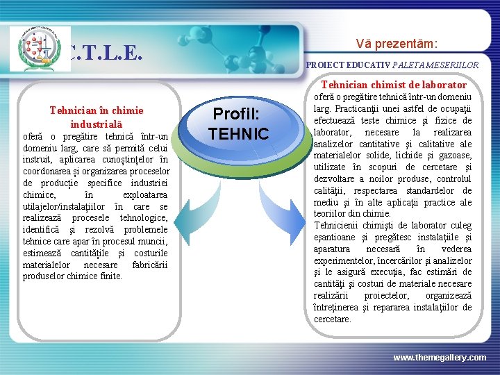 Vă prezentăm: C. T. L. E. PROIECT EDUCATIV PALETA MESERIILOR Tehnician chimist de laborator