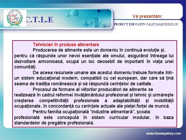 C. T. L. E Vă prezentăm: PROIECT EDUCATIV PALETA MESERIILOR Tehnician în produse alimentare