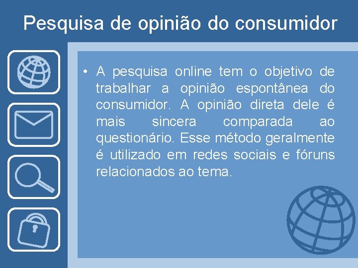 Pesquisa de opinião do consumidor • A pesquisa online tem o objetivo de trabalhar