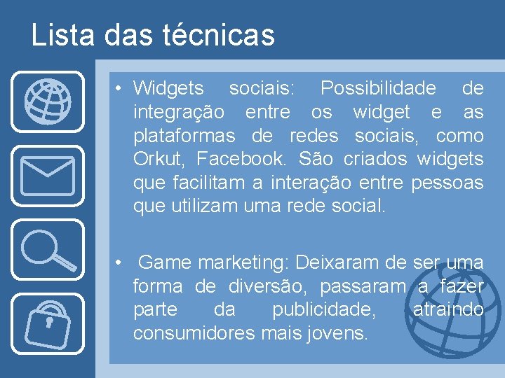 Lista das técnicas • Widgets sociais: Possibilidade de integração entre os widget e as