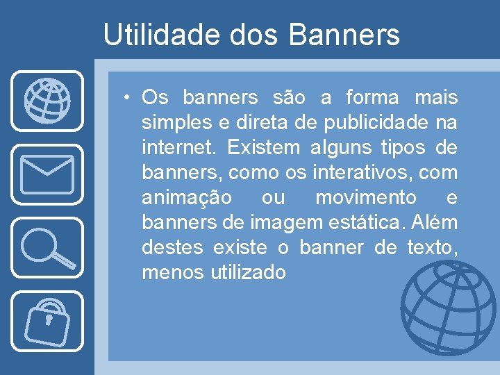 Utilidade dos Banners • Os banners são a forma mais simples e direta de