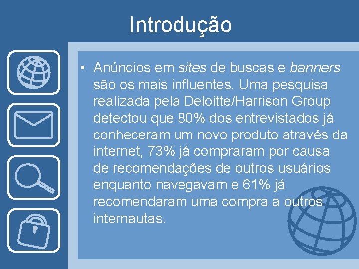 Introdução • Anúncios em sites de buscas e banners são os mais influentes. Uma