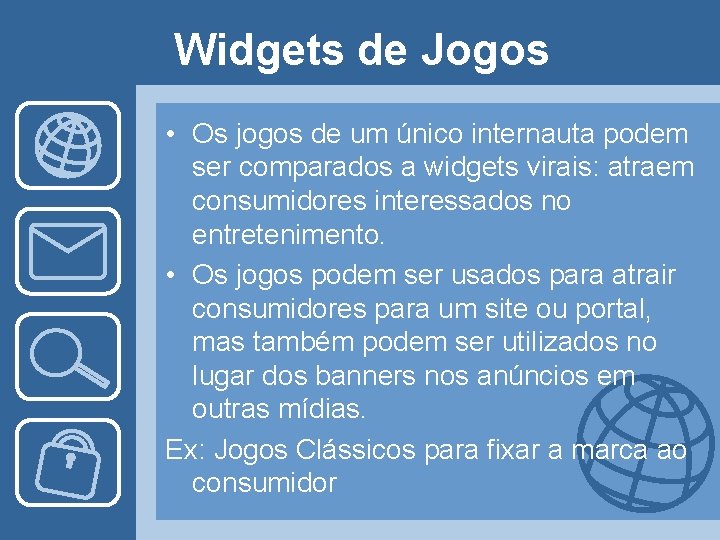 Widgets de Jogos • Os jogos de um único internauta podem ser comparados a