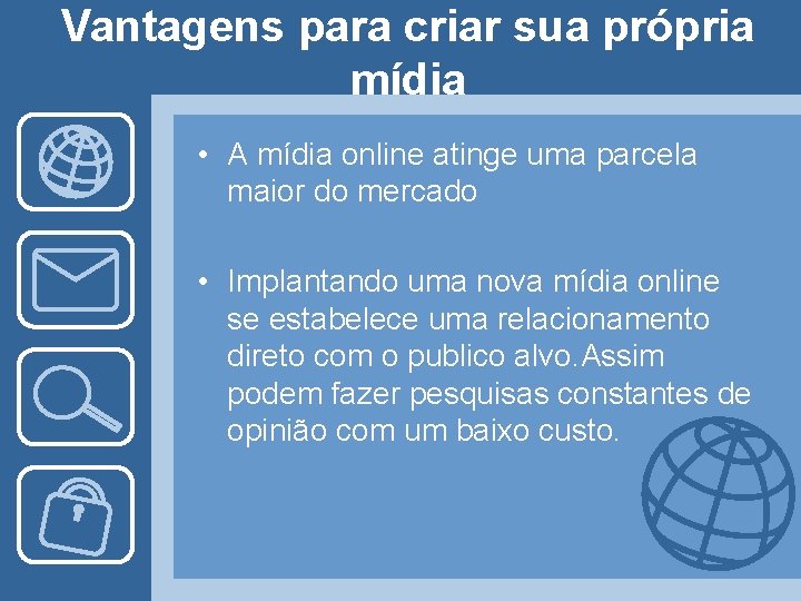 Vantagens para criar sua própria mídia • A mídia online atinge uma parcela maior