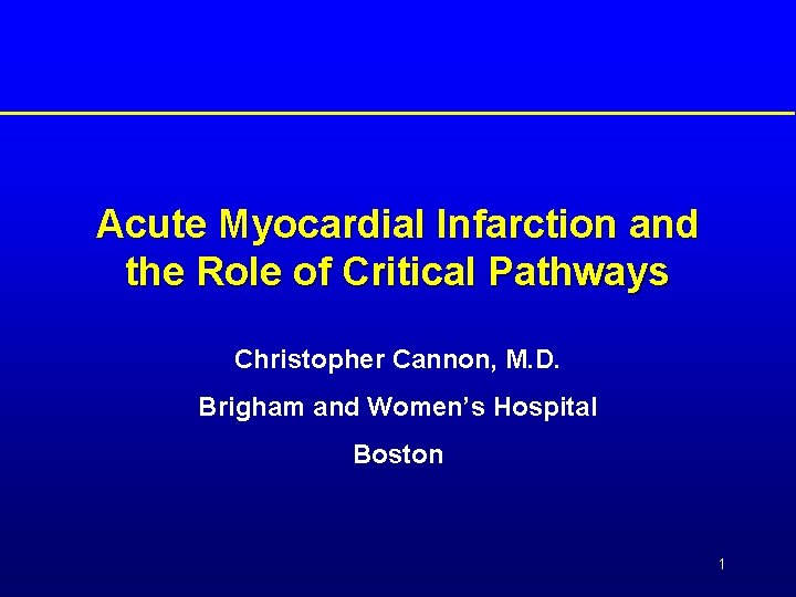 Acute Myocardial Infarction and the Role of Critical Pathways Christopher Cannon, M. D. Brigham