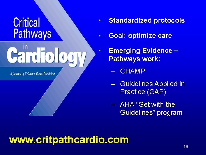  • Standardized protocols • Goal: optimize care • Emerging Evidence – Pathways work: