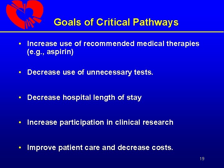Goals of Critical Pathways • Increase use of recommended medical therapies (e. g. ,