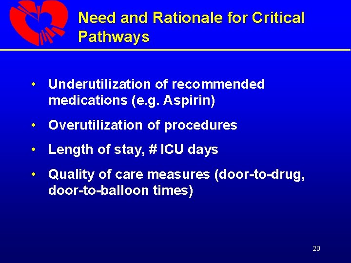 Need and Rationale for Critical Pathways • Underutilization of recommended medications (e. g. Aspirin)