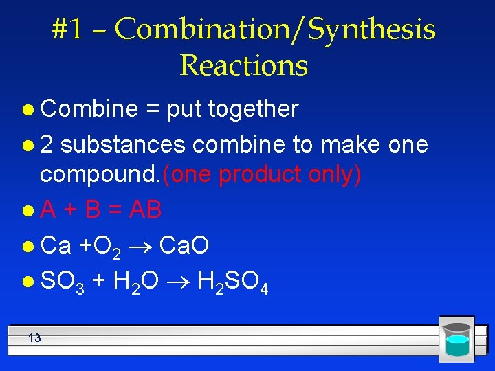 #1 – Combination/Synthesis Reactions l Combine = put together l 2 substances combine to