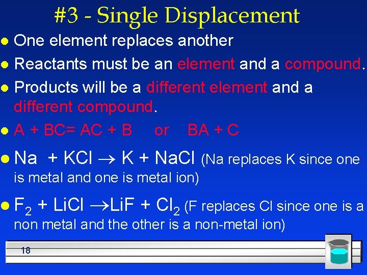 #3 - Single Displacement One element replaces another l Reactants must be an element