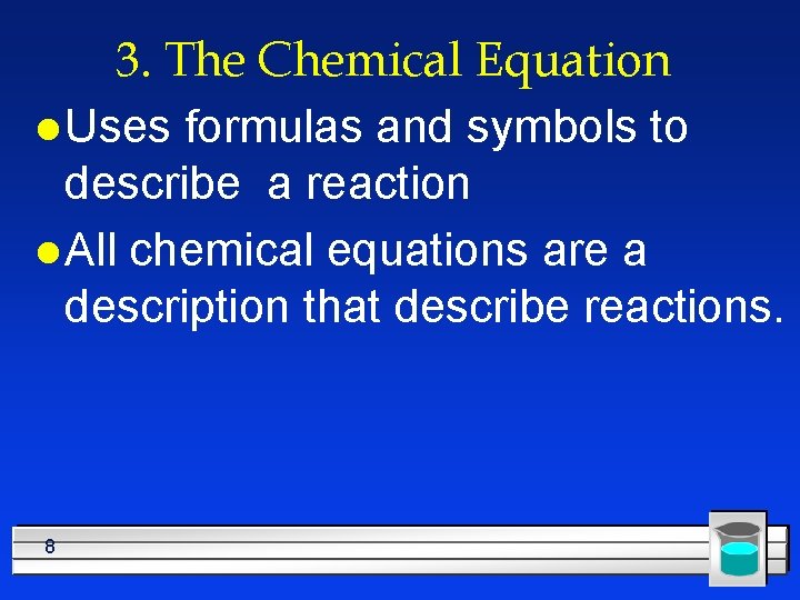3. The Chemical Equation l Uses formulas and symbols to describe a reaction l