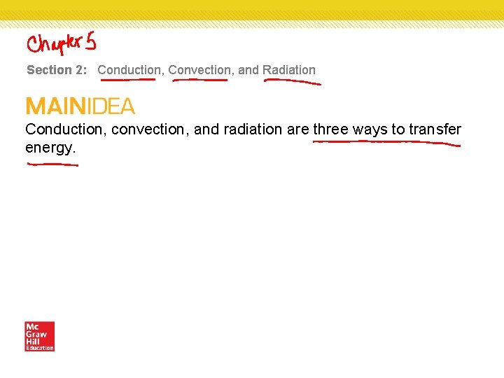 Section 2: Conduction, Convection, and Radiation Conduction, convection, and radiation are three ways to