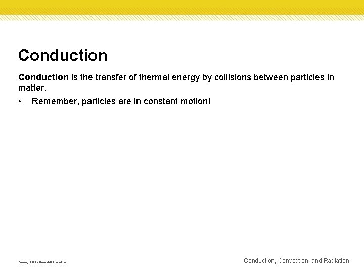 Conduction is the transfer of thermal energy by collisions between particles in matter. •