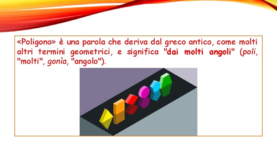  «Poligono» è una parola che deriva dal greco antico, come molti altri termini