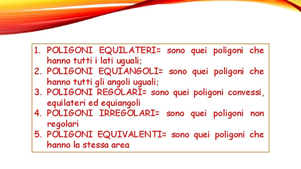 1. POLIGONI EQUILATERI= sono quei poligoni che hanno tutti i lati uguali; 2. POLIGONI