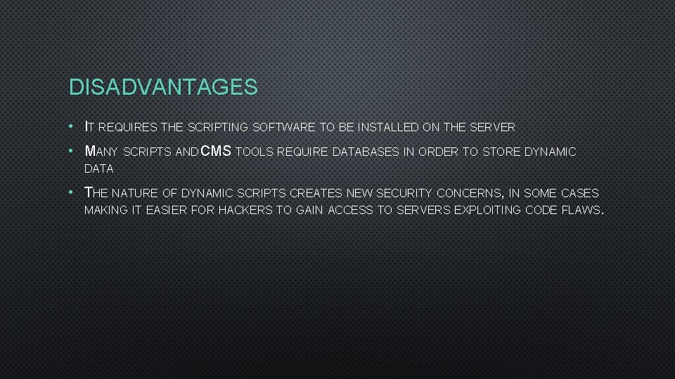 DISADVANTAGES • IT REQUIRES THE SCRIPTING SOFTWARE TO BE INSTALLED ON THE SERVER •