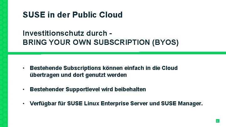 SUSE in der Public Cloud Investitionschutz durch BRING YOUR OWN SUBSCRIPTION (BYOS) • Bestehende