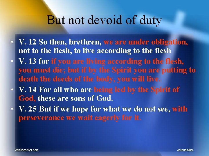 But not devoid of duty • V. 12 So then, brethren, we are under