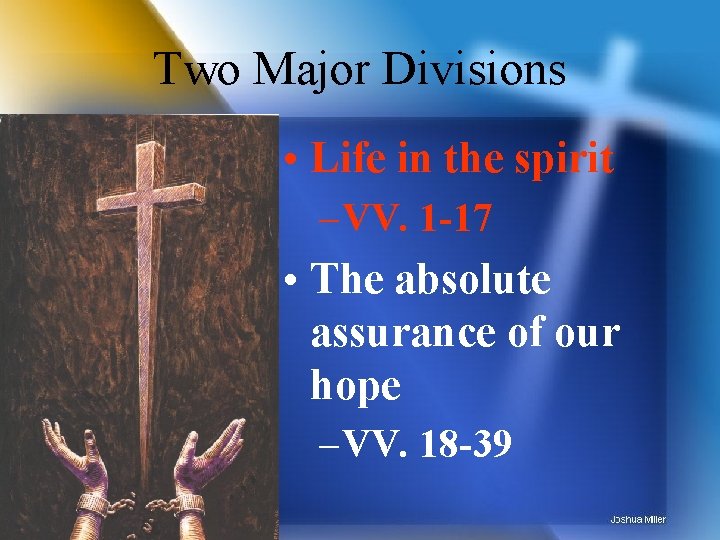 Two Major Divisions • Life in the spirit – VV. 1 -17 • The