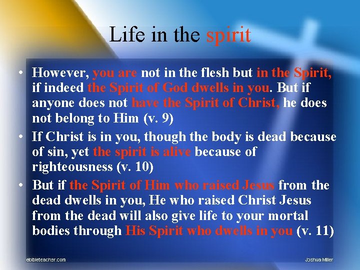 Life in the spirit • However, you are not in the flesh but in