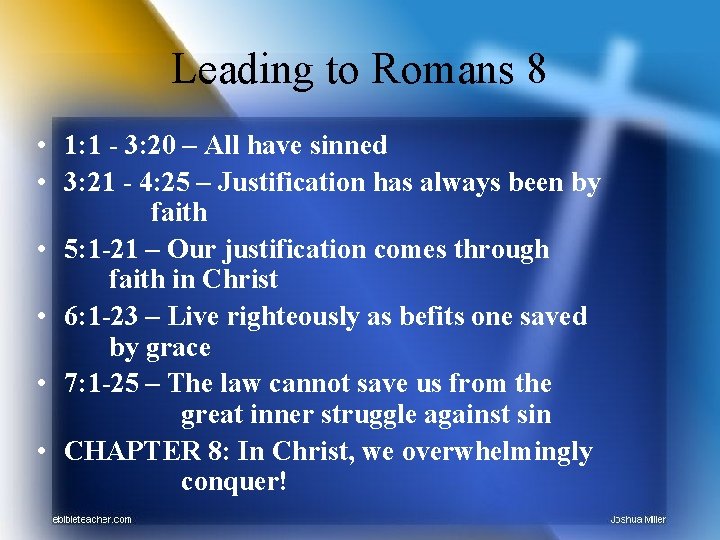 Leading to Romans 8 • 1: 1 - 3: 20 – All have sinned