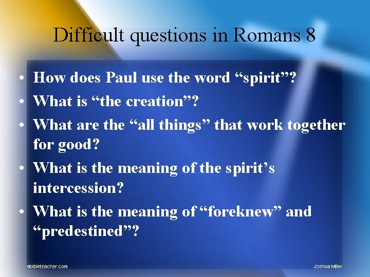 Difficult questions in Romans 8 • How does Paul use the word “spirit”? •