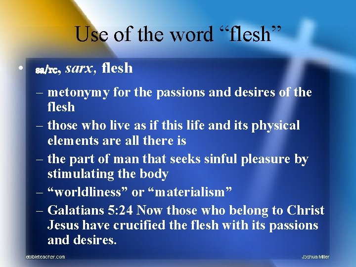 Use of the word “flesh” • sa/rc, sarx, flesh – metonymy for the passions