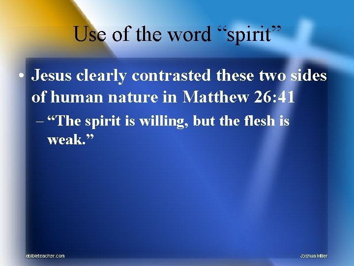 Use of the word “spirit” • Jesus clearly contrasted these two sides of human