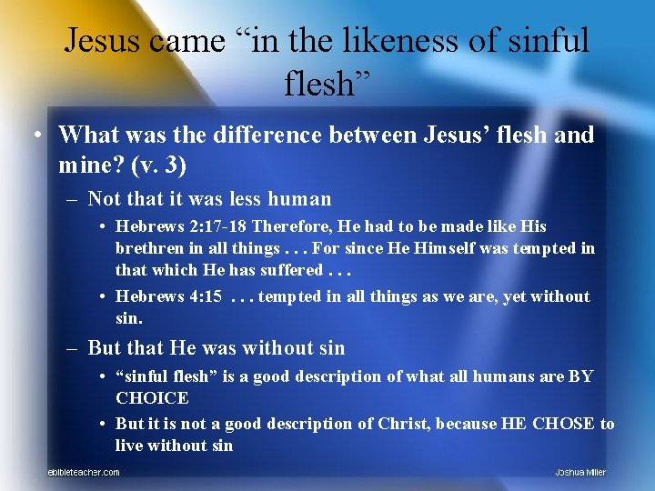 Jesus came “in the likeness of sinful flesh” • What was the difference between