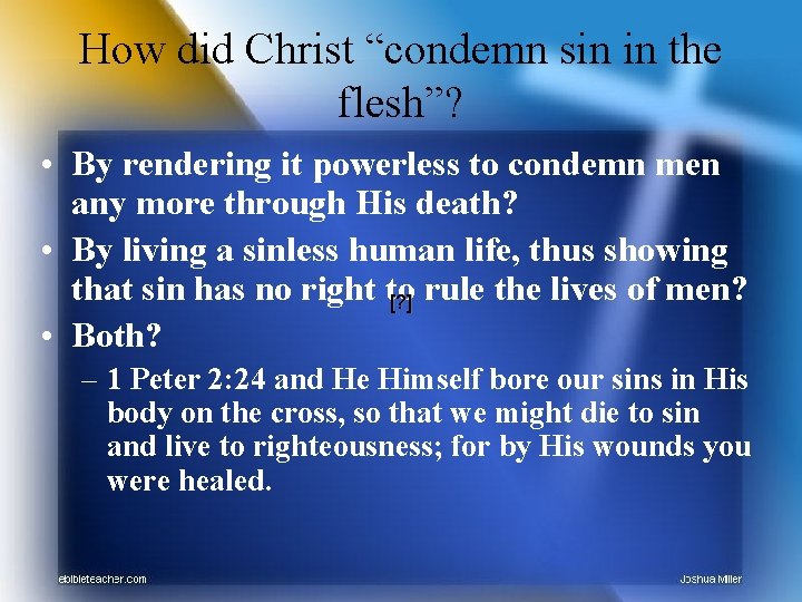 How did Christ “condemn sin in the flesh”? • By rendering it powerless to