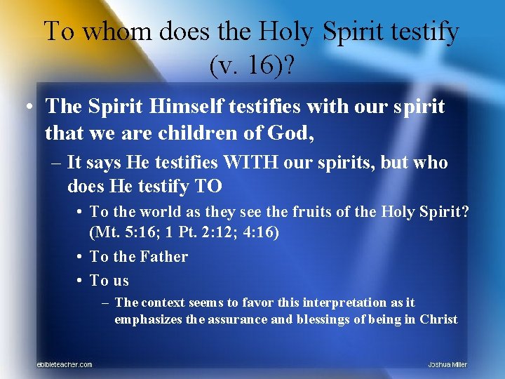 To whom does the Holy Spirit testify (v. 16)? • The Spirit Himself testifies