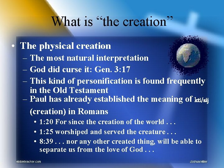 What is “the creation” • The physical creation – The most natural interpretation –
