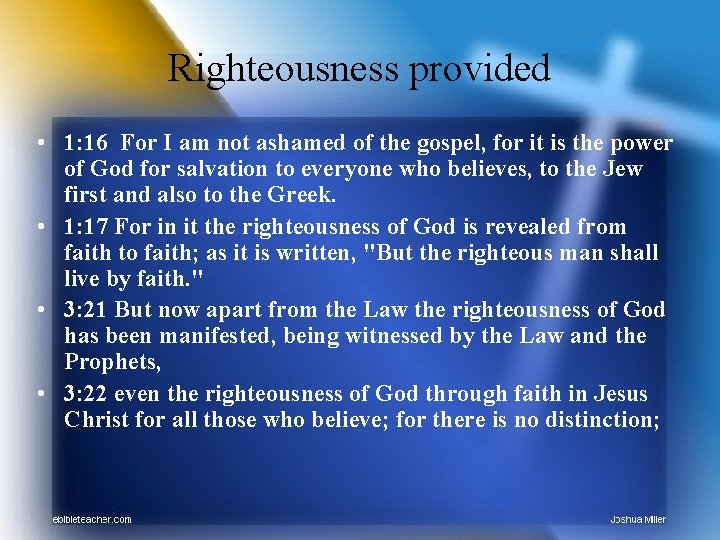 Righteousness provided • 1: 16 For I am not ashamed of the gospel, for