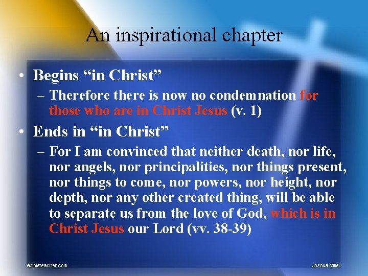 An inspirational chapter • Begins “in Christ” – Therefore there is now no condemnation