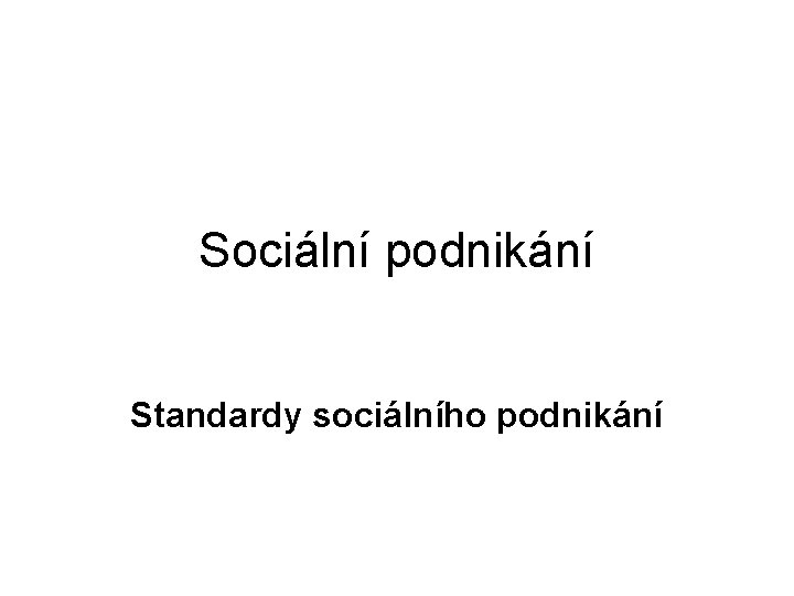 Sociální podnikání Standardy sociálního podnikání 