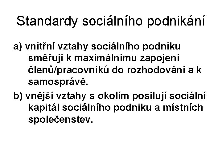 Standardy sociálního podnikání a) vnitřní vztahy sociálního podniku směřují k maximálnímu zapojení členů/pracovníků do