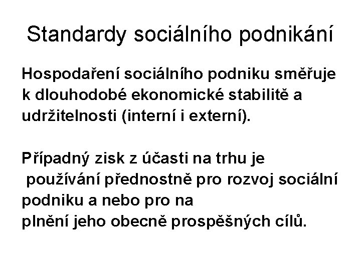 Standardy sociálního podnikání Hospodaření sociálního podniku směřuje k dlouhodobé ekonomické stabilitě a udržitelnosti (interní